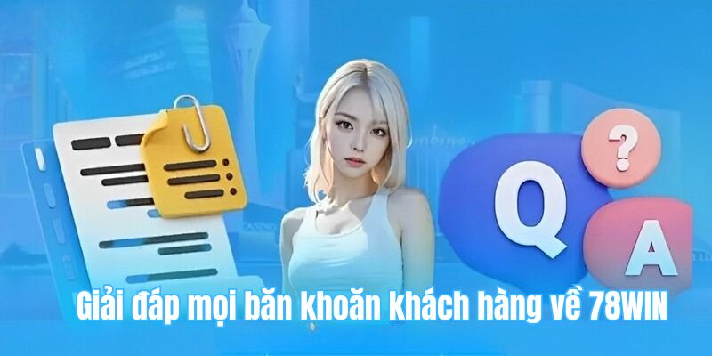 78win 26 Giải đáp mọi băn khoăn khách hàng về 78WIN